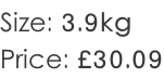 Size: 3.9kg Price: £30.09