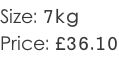 Size: 7kg Price: £36.10