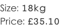 Size: 18kg Price: £35.10