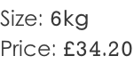 Size: 6kg Price: £34.20