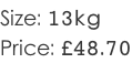 Size: 13kg Price: £48.70