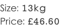 Size: 13kg Price: £46.60