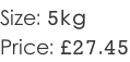Size: 5kg Price: £27.45