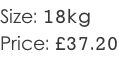 Size: 18kg Price: £37.20