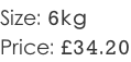 Size: 6kg Price: £34.20
