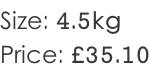 Size: 4.5kg Price: £35.10