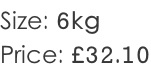 Size: 6kg Price: £32.10