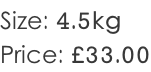 Size: 4.5kg Price: £33.00