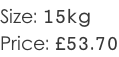 Size: 15kg Price: £53.70