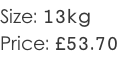 Size: 13kg Price: £53.70