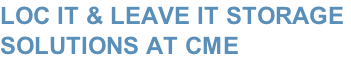 LOC IT & LEAVE IT STORAGE  SOLUTIONS AT CME